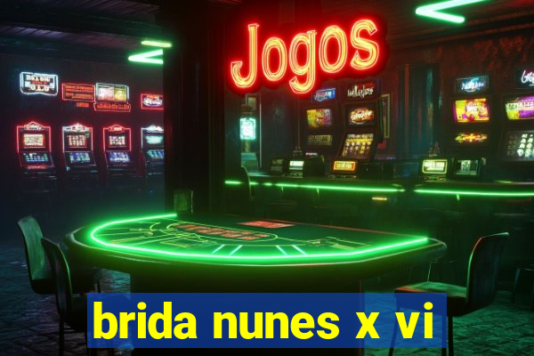 brida nunes x vi